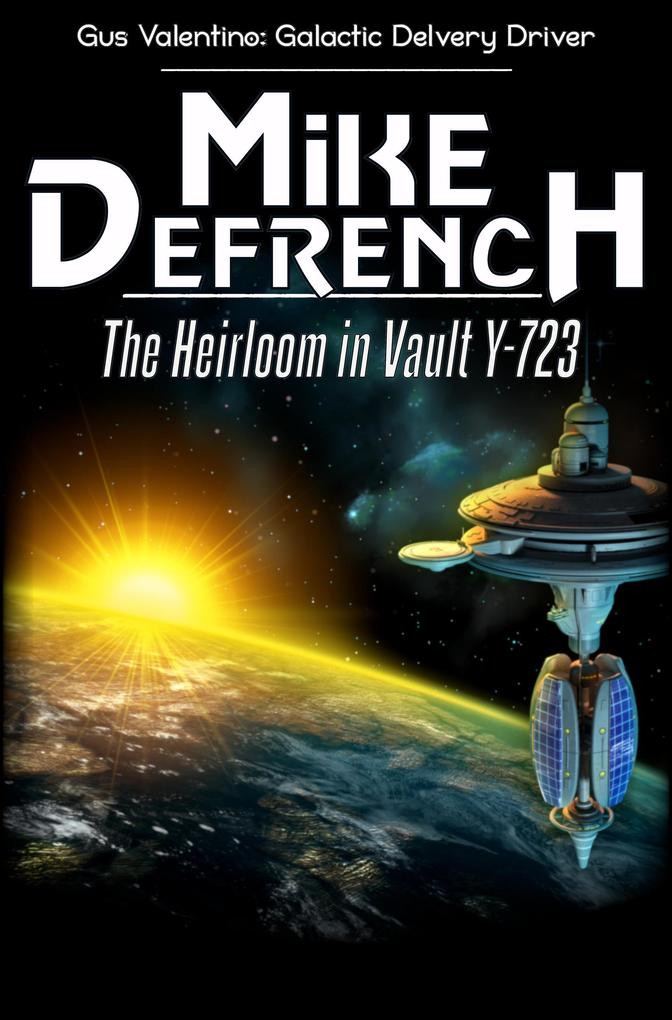 The Heirloom in Vault Y-723 (Gus Valentino: Galactic Delivery Driver #2)