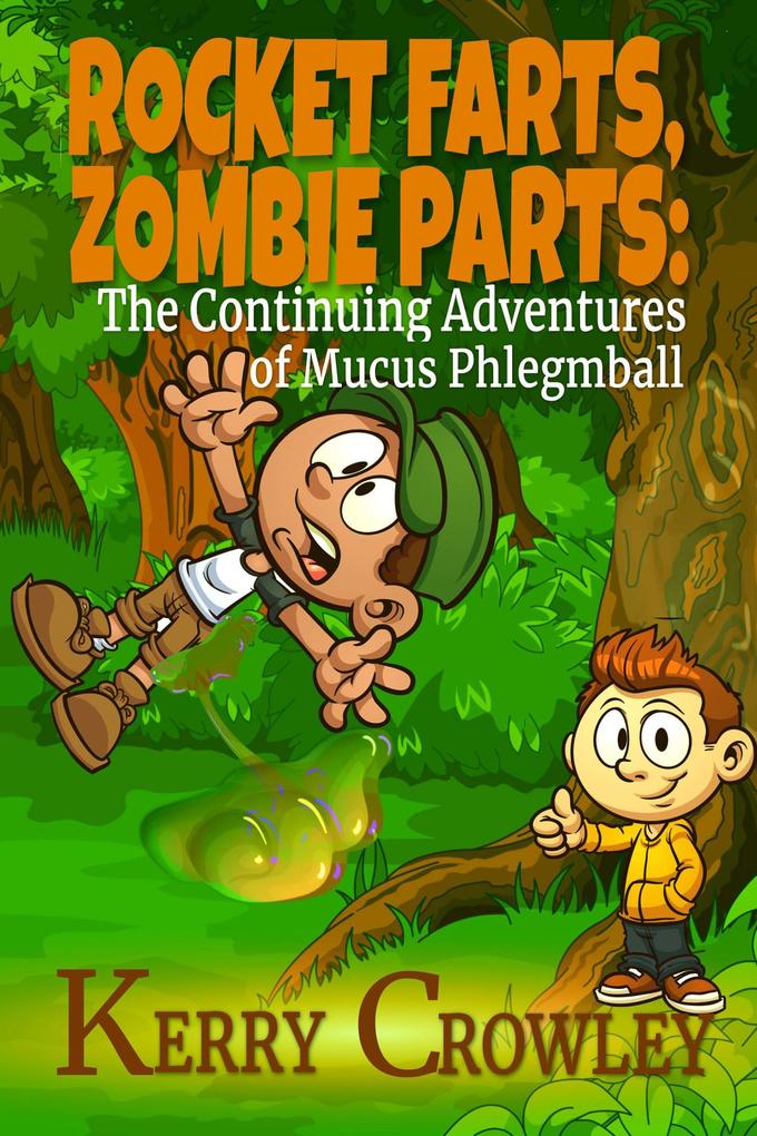 Rocket Farts Zombie Parts: The Continuing Adventures of Mucus Phlegmball (The Adventures of Mucus Phlegmball #2)