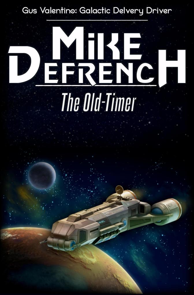 The Old-Timer (Gus Valentino: Galactic Delivery Driver #3)