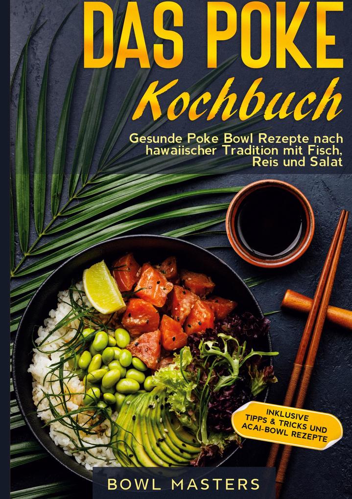 Image of Das Poke Kochbuch: Gesunde Poke Bowl Rezepte nach hawaiischer Tradition mit Fisch Reis und Salat - Inklusive Tipps & Tricks und Acai-Bowl Rezepte