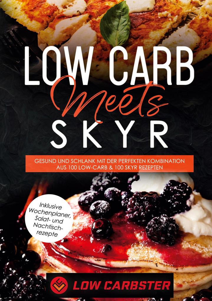 Image of Low Carb meets Skyr: Gesund und schlank mit der perfekten Kombination aus 100 Low-Carb & 100 Skyr Rezepten - Inklusive Wochenplaner Salat- und Nachtischrezepte