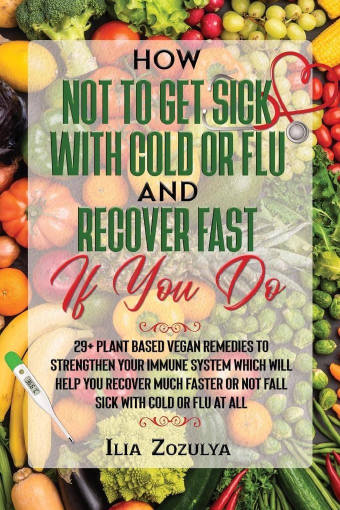 How Not to Get Sick with Cold or Flu and Recover Fast If You Do