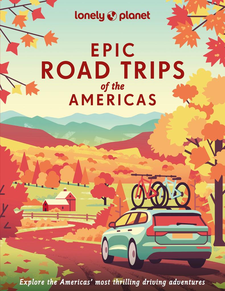 Lonely Planet Epic Drives Of The Americas