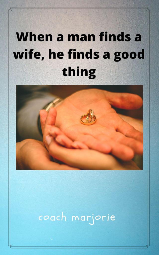 When A Man Finds a Wife He Finds a Good Thing
