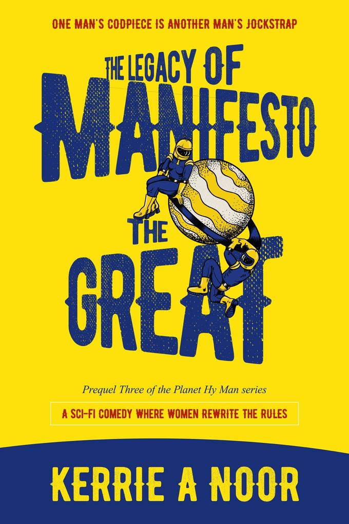 The Legacy Of Manifesto The Great: A Sci Fi Comedy With Doggie Robots (Planet Hy Man #3)
