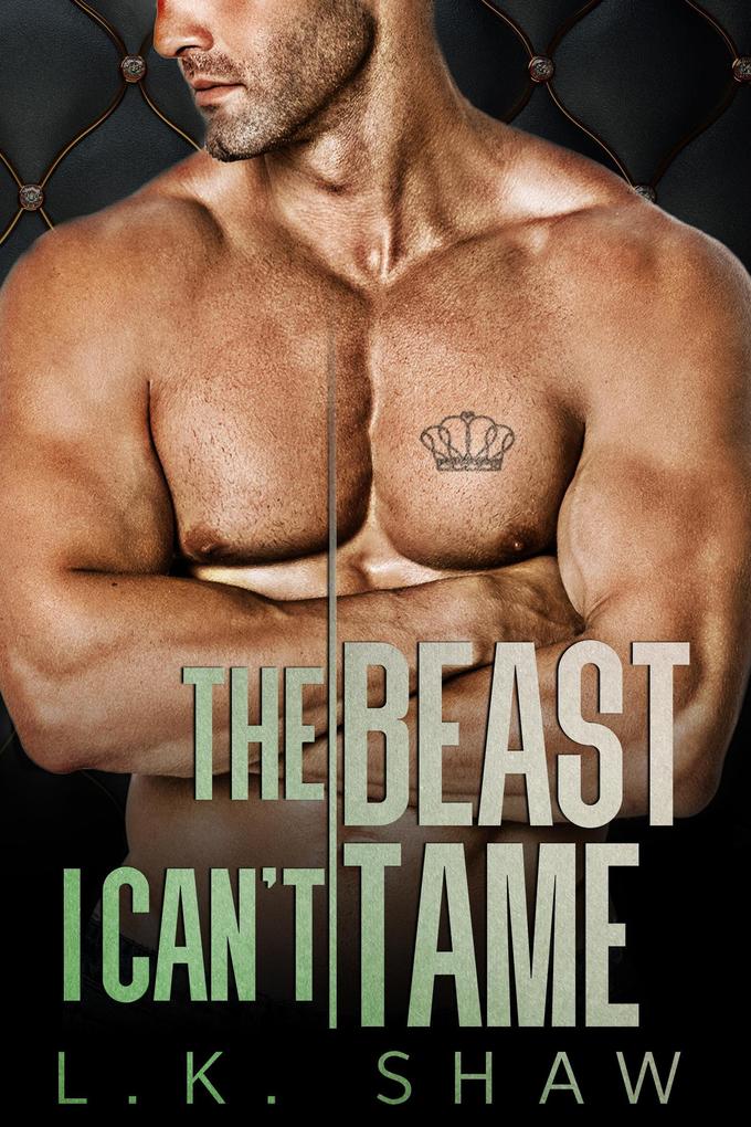 The Beast I Can‘t Tame: A Forbidden Lovers Mafia Romance (Brooklyn Kings #3)