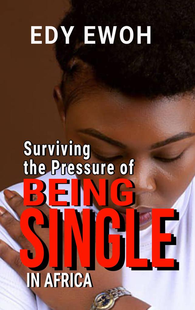 Surviving the Pressure of Being Single in Africa