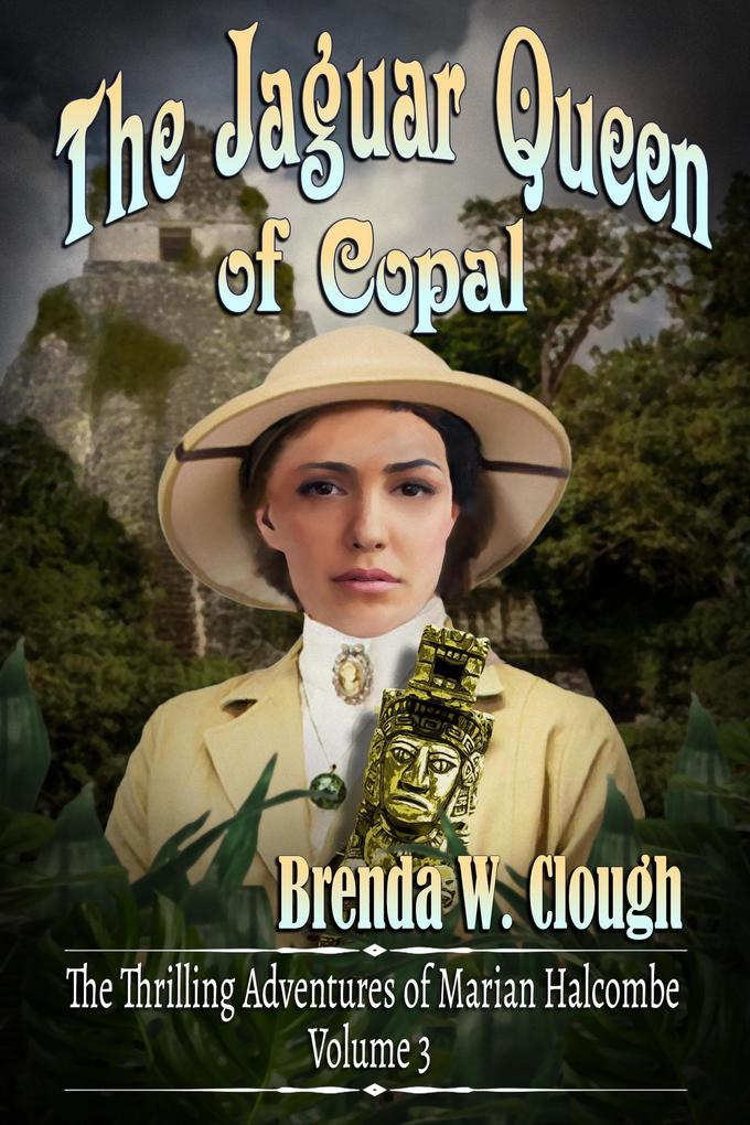 The Jaguar Queen of Copal (The Thrilling Adventures of the Most Dangerous Woman in Europe #3)