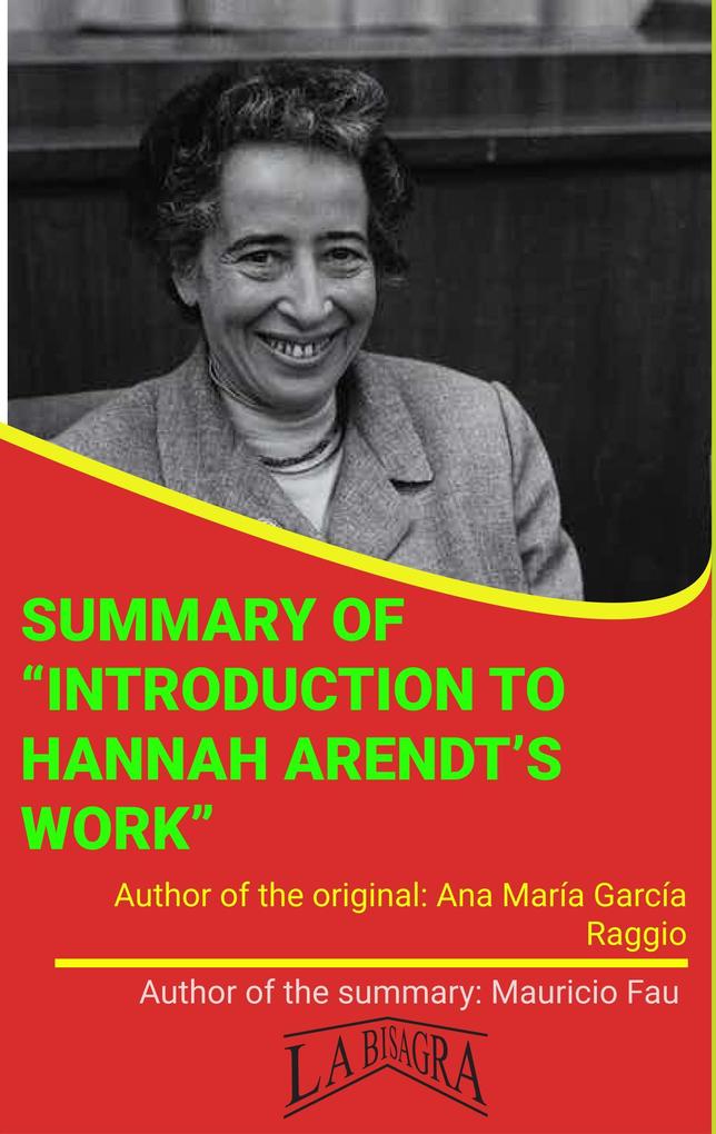 Summary Of Introduction To Hannah Arendt‘s Work By Ana María García Raggio (UNIVERSITY SUMMARIES)