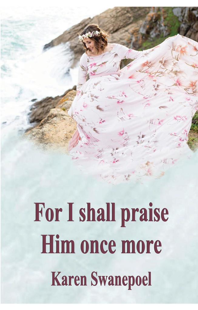 For I shall praise Him once more