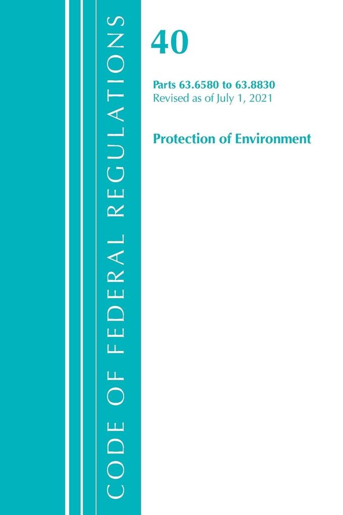 Code of Federal Regulations Title 40 Protection of the Environment 63.6580-63.8830 Revised as of July 1 2021
