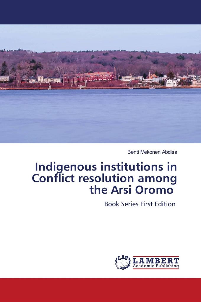 Indigenous institutions in Conflict resolution among the Arsi Oromo