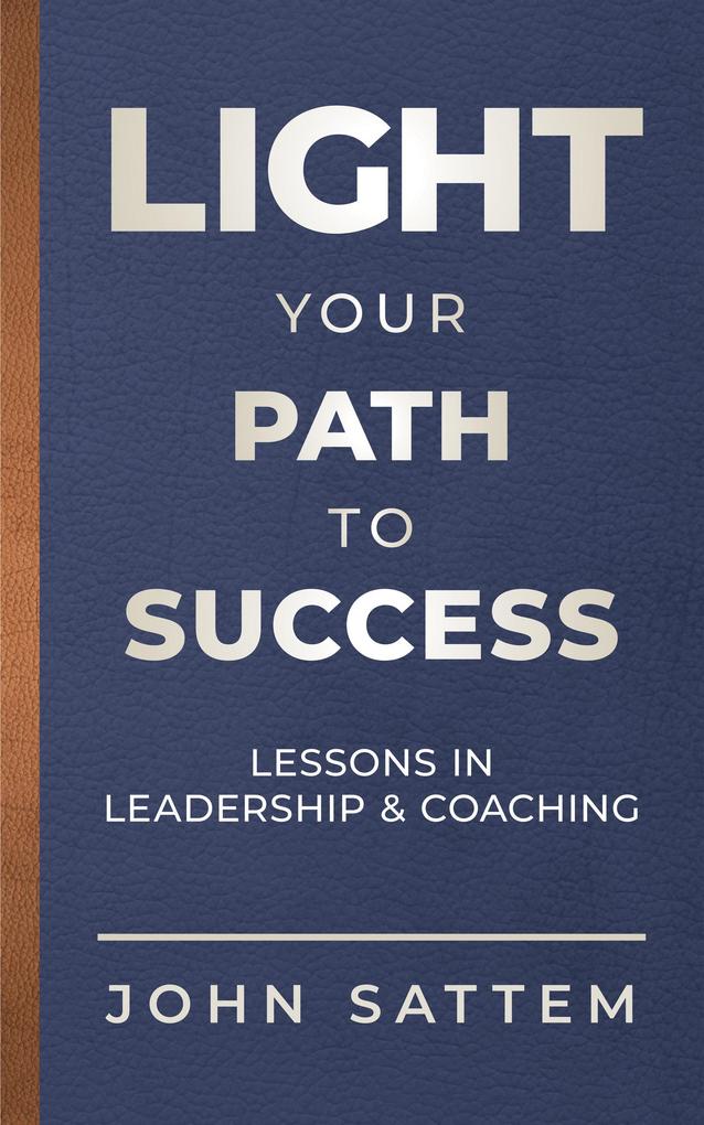 LIGHT Your Path to Success: Lessons in Leadershioaching