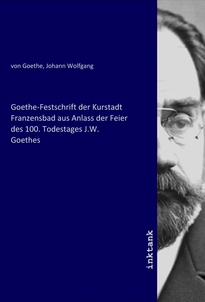 Goethe-Festschrift der Kurstadt Franzensbad aus Anlass der Feier des 100. Todestages J.W. Goethes
