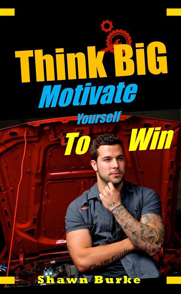 Think Big Motivate Yourself To Win