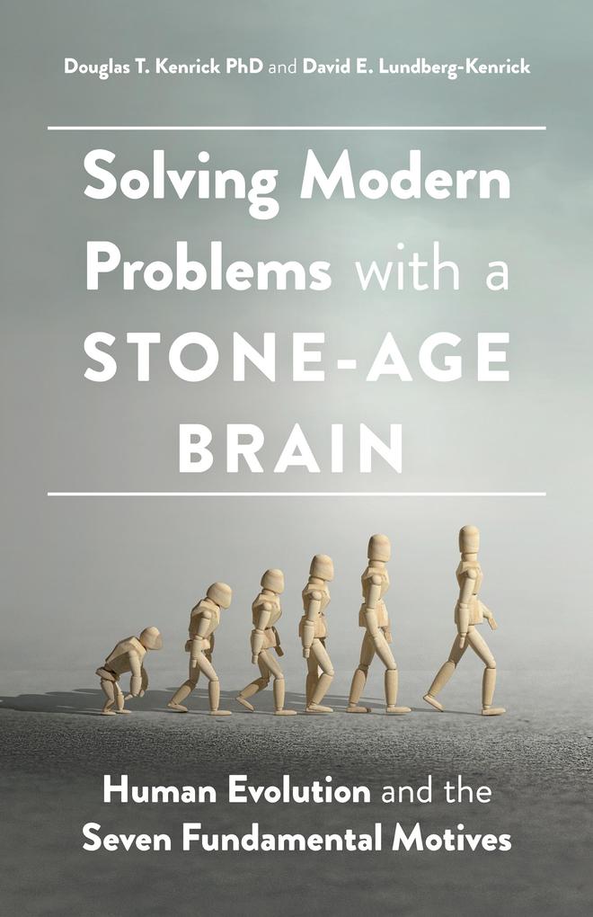 Solving Modern Problems with a Stone-Age Brain: Human Evolution and the Seven Fundamental Motives