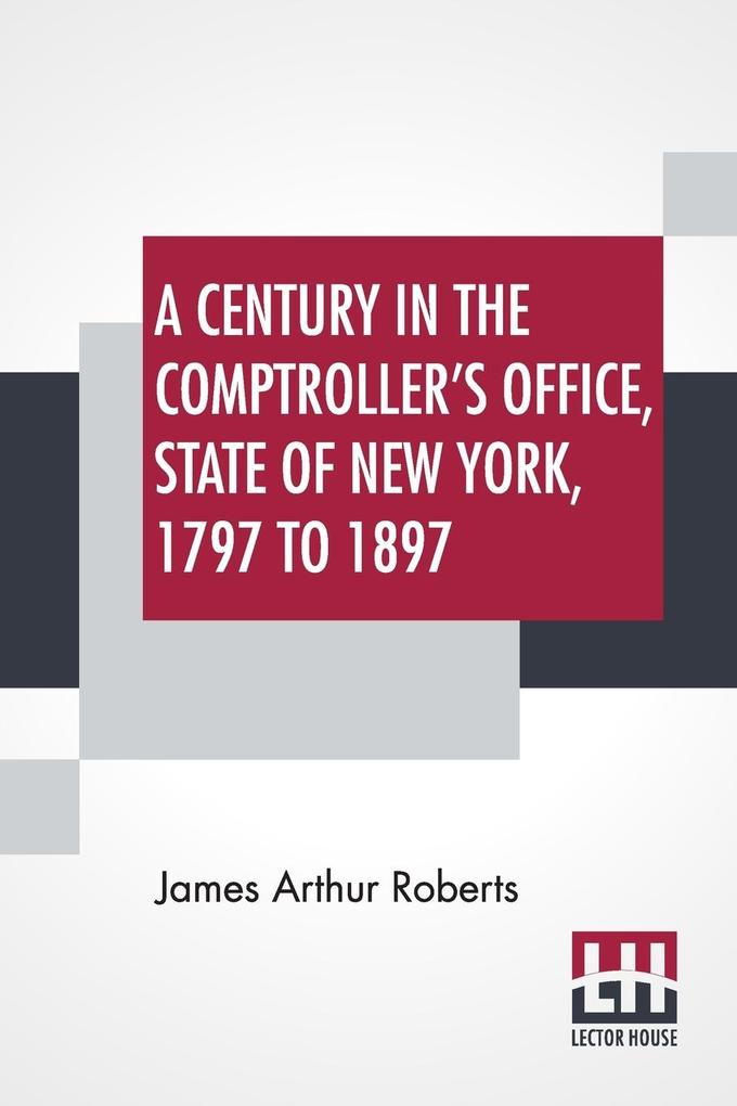 A Century In The Comptroller‘s Office State Of New York 1797 To 1897