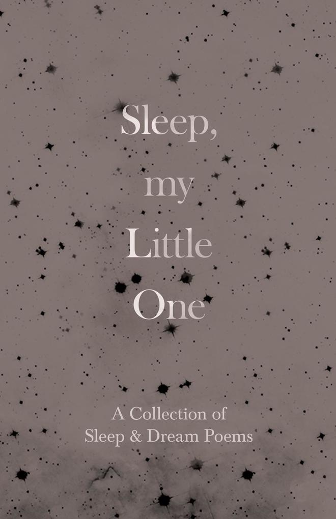 Sleep My Little One - A Collection of Sleep & Dream Poems