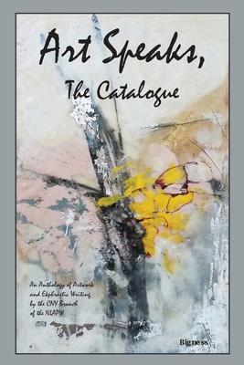 Art Speaks The Catalogue: An Anthology of Artwork and Ekphrastic Writing by the CNY Branch of the NLAPW