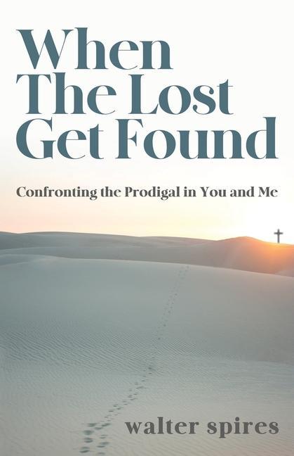 When The Lost Get Found: Confronting the Prodigal in 