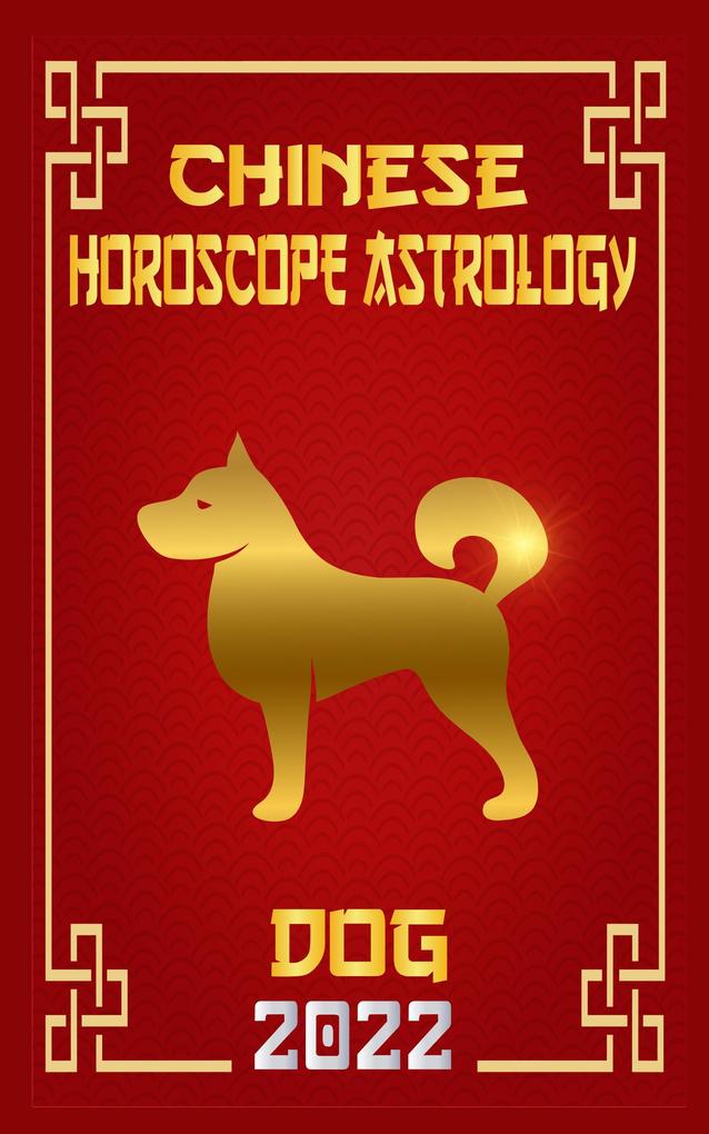 Dog Chinese Horoscope & Astrology 2022 (Chinese Zodiac Fortune Telling #11)