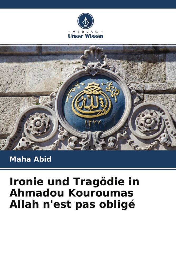 Ironie und Tragödie in Ahmadou Kouroumas Allah n'est pas obligé
