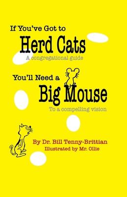 If You‘ve Got to Herd Cats You‘ll Need a Big Mouse: A congregational guide to a compelling vision
