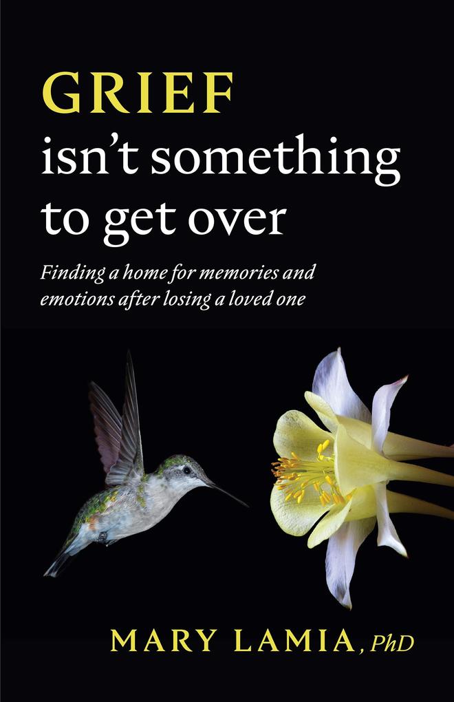 Grief Isn‘t Something to Get Over: Finding a Home for Memories and Emotions After Losing a Loved One