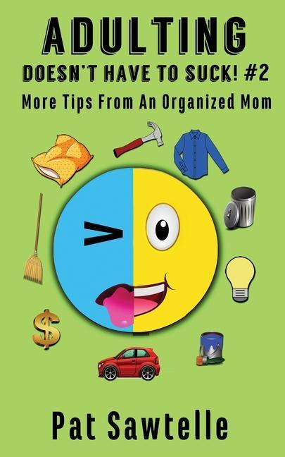 Adulting Doesn‘t Have To Suck #2: More Tips From An Organized Mom