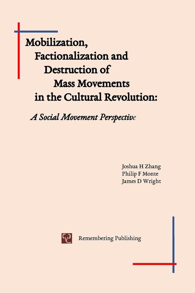 Mobilization Factionalization and Destruction of Mass Movements in the Cultural Revolution