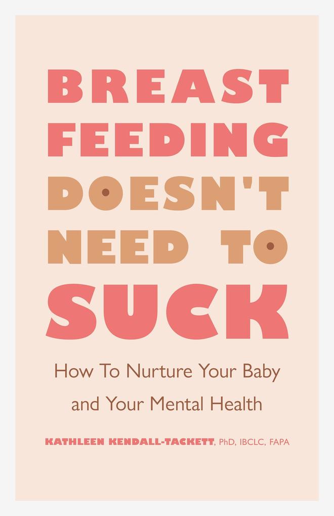 Breastfeeding Doesn‘t Need to Suck: How to Nurture Your Baby and Your Mental Health
