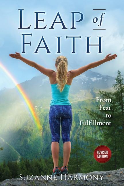 Leap of Faith: From Fear to Fulfillment - Revised Edition