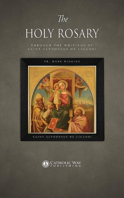 The Holy Rosary through the Writings of Saint Alphonsus de Liguori