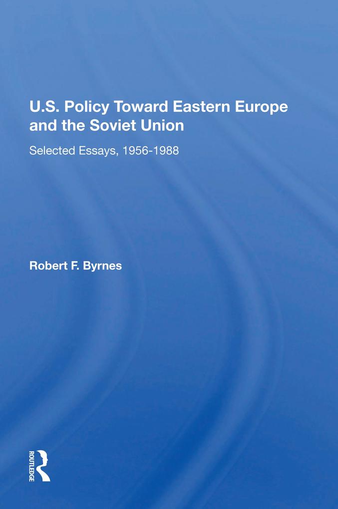U.S. Policy Toward Eastern Europe And The Soviet Union - Robert F. Byrnes