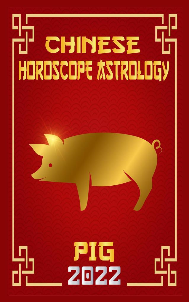 Pig Chinese Horoscope & Astrology 2022 (Chinese Zodiac Fortune Telling #12)