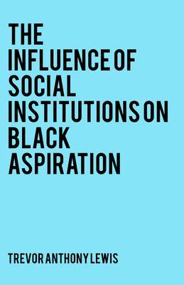 The Influence of Social Institutions on Black Aspiration