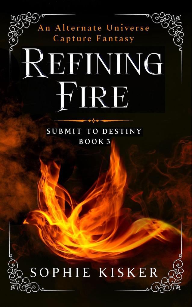 Refining Fire - An Alternate Universe Capture Fantasy (Submit to Destiny #3)