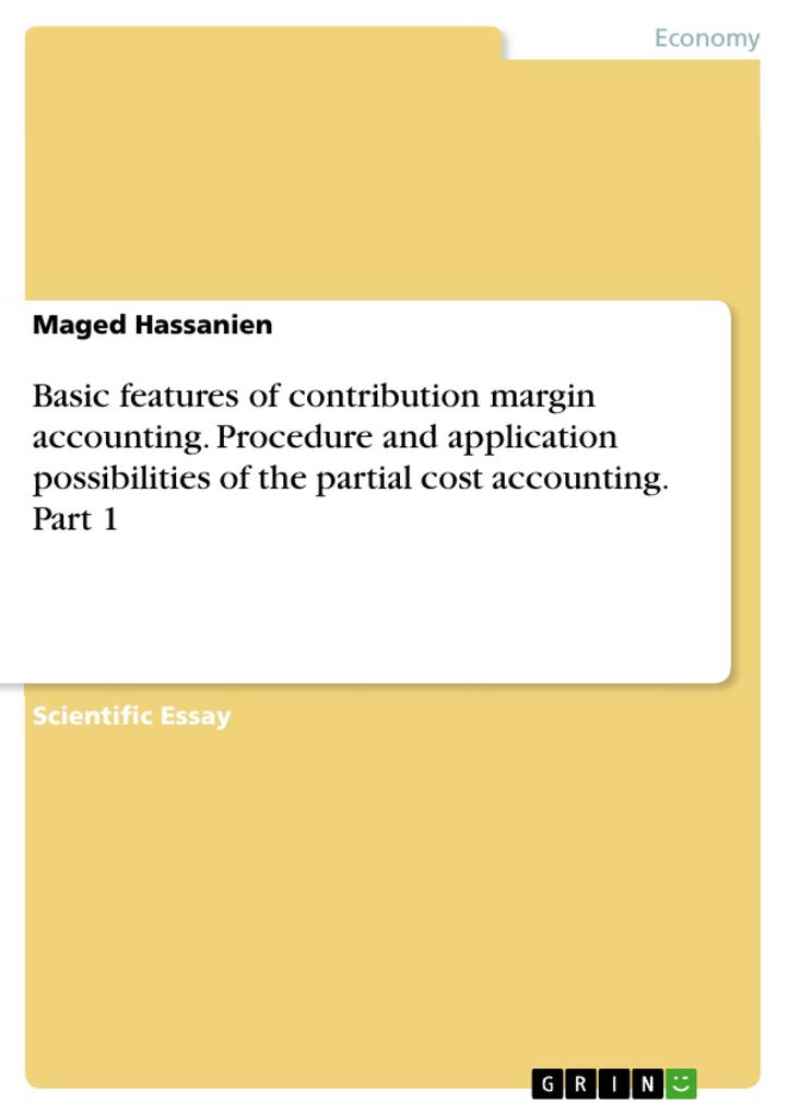 Basic features of contribution margin accounting. Procedure and application possibilities of the partial cost accounting. Part 1
