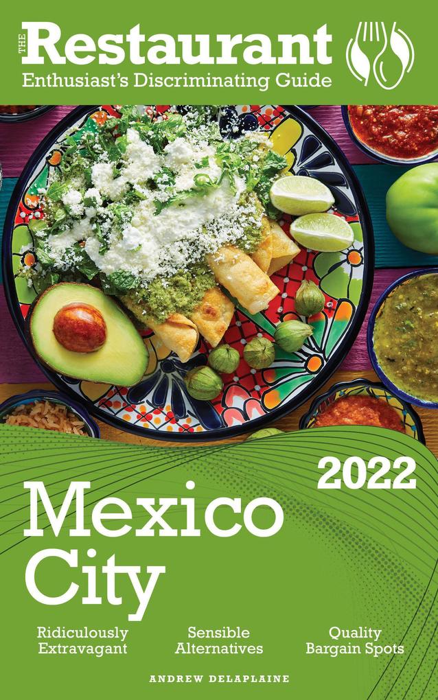2022 Mexico City - The Restaurant Enthusiast‘s Discriminating Guide