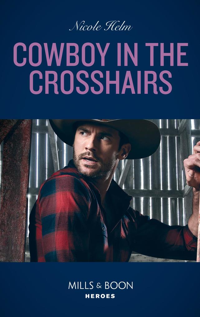 Cowboy In The Crosshairs (A North Star Novel Series Book 4) (Mills & Boon Heroes)