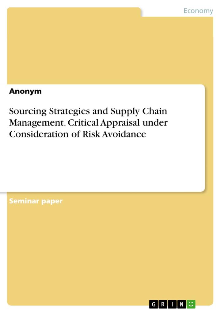 Sourcing Strategies and Supply Chain Management. Critical Appraisal under Consideration of Risk Avoidance