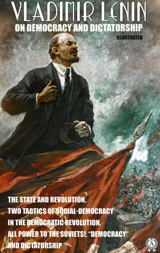 Vladimir Lenin on Democracy and Dictatorship. Illustrated