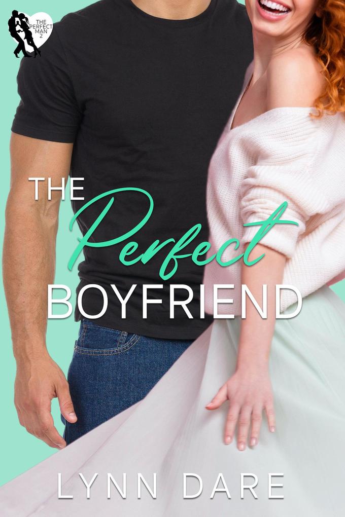 The Perfect Boyfriend: A Small Town Romantic Comedy (The Perfect Man #2)