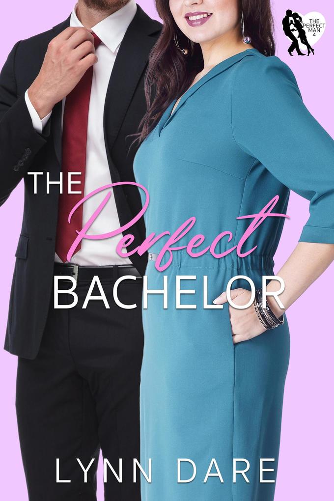 The Perfect Bachelor: A Small Town Romantic Comedy (The Perfect Man #4)
