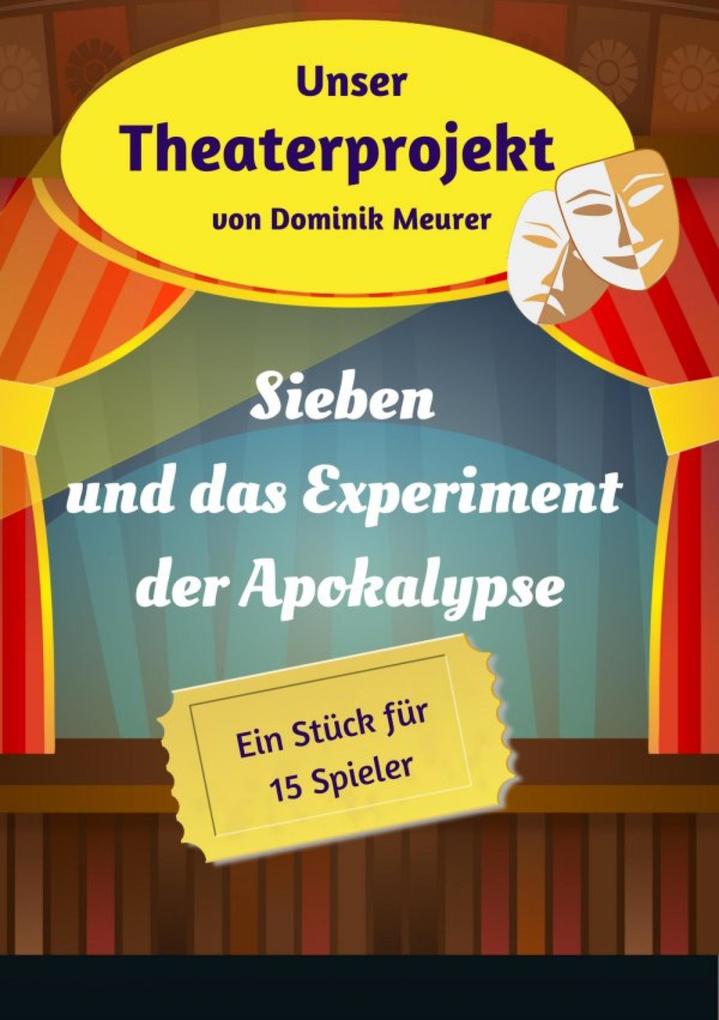 Unser Theaterprojekt Band 18 - Sieben und das Experiment der Apokalypse