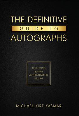 The Definitive Guide To Autographs: Collecting Buying Authenticating Selling