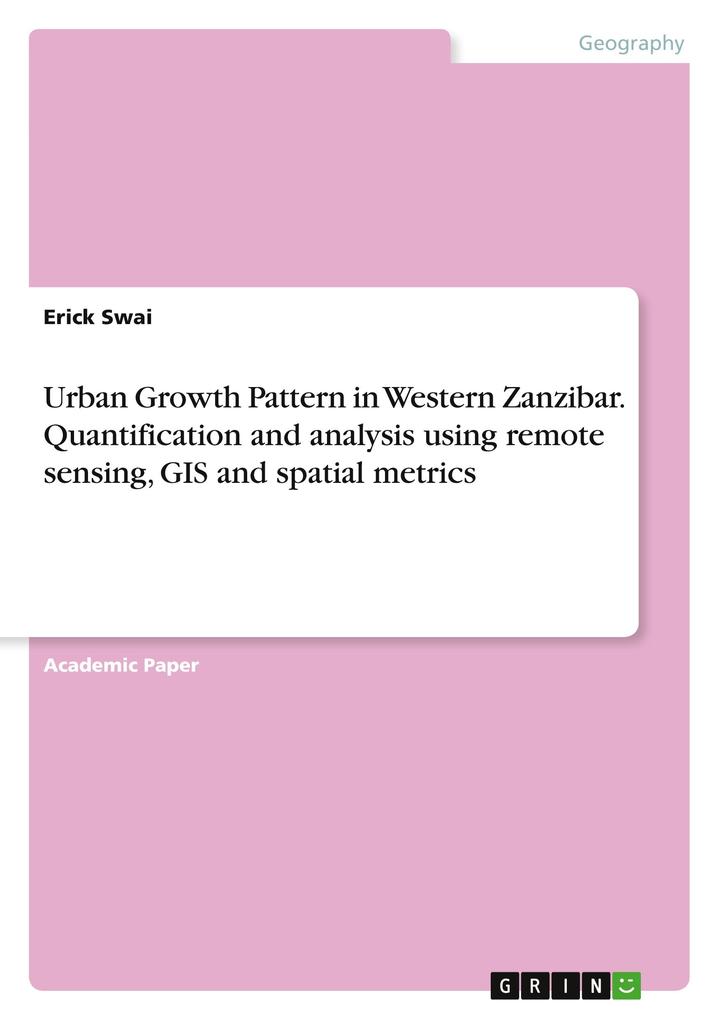 Urban Growth Pattern in Western Zanzibar. Quantification and analysis using remote sensing GIS and spatial metrics