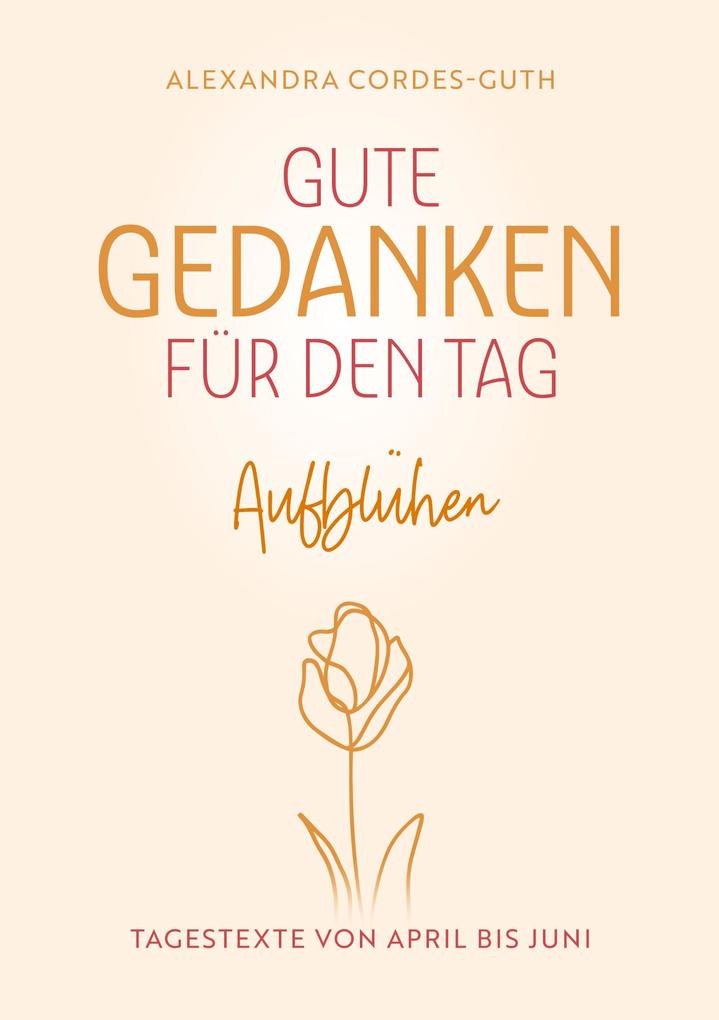 Gute Gedanken für den Tag - Aufblühen