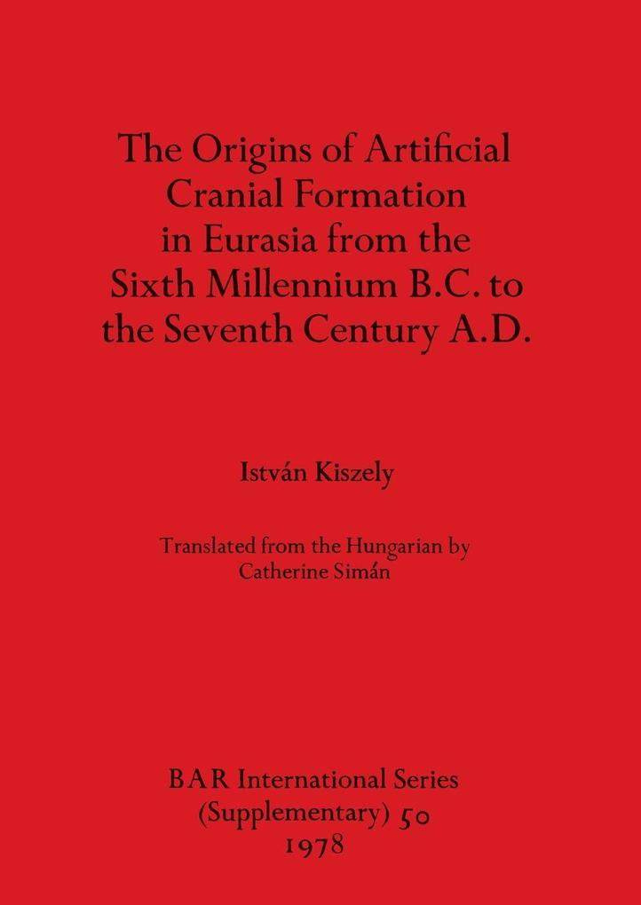 The Origins of Artificial Cranial Formation in Eurasia from theSixth Millennium B.C. to the Seventh Century A.D.