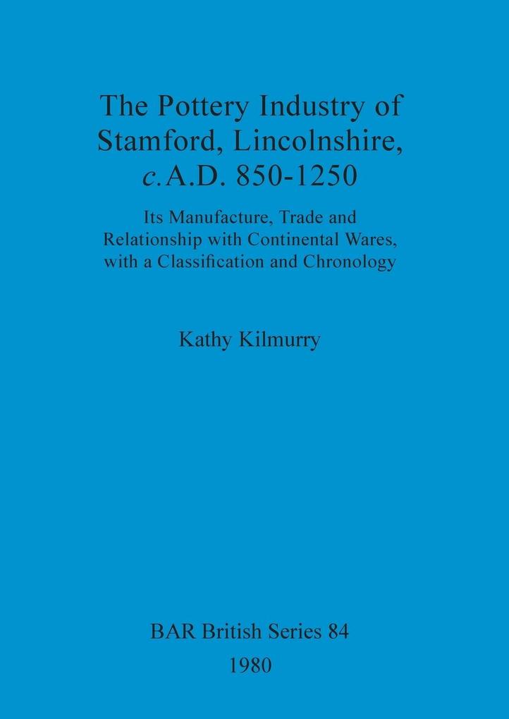 The Pottery Industry of Stamford Lincolnshire c.A.D. 850-1250